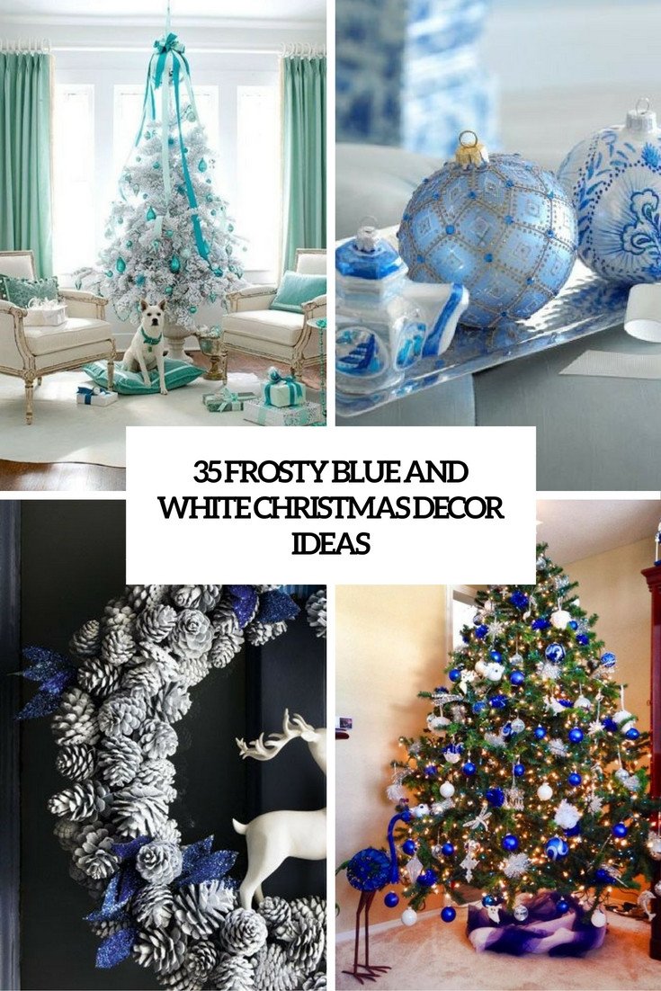 Blue and White Decor Ideas Inspirational 35 Frosty Blue and White Christmas Décor Ideas Digsdigs